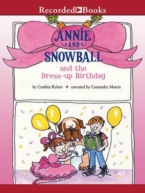 Title details for Annie and Snowball and the Dress-up Birthday by Cynthia Rylant - Wait list